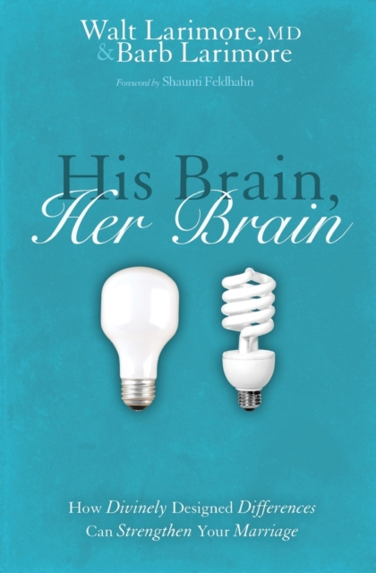 His Brain, Her Brain : How Divinely Designed Differences Can Strengthen Your Marriage, Paperback / softback Book