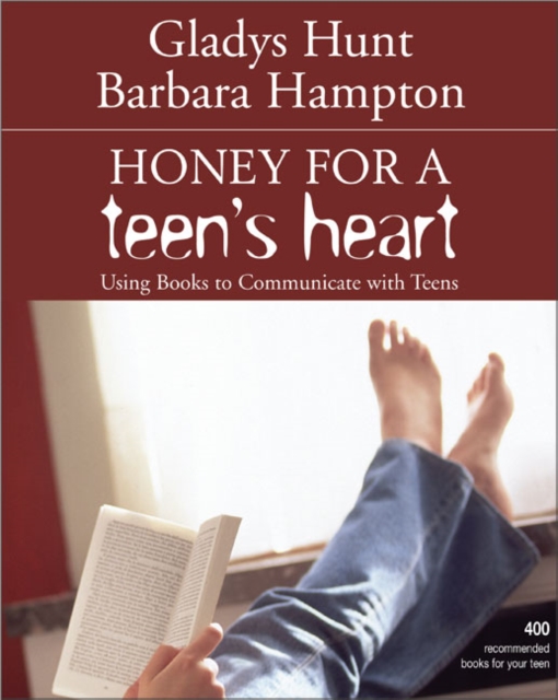 Honey for a Teen's Heart : Using Books to Communicate with Teens, Paperback / softback Book