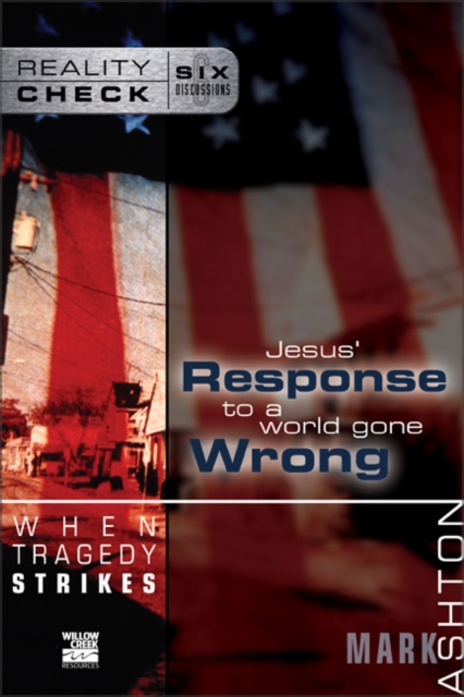 When Tragedy Strikes : Jesus' Response to a World Gone Wrong, Paperback / softback Book