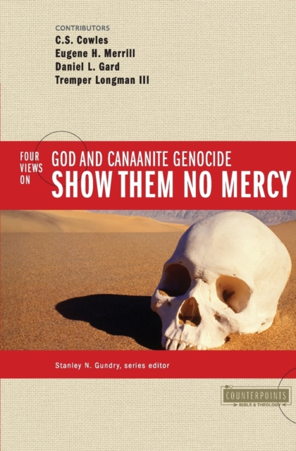Show Them No Mercy : 4 Views on God and Canaanite Genocide, Paperback / softback Book
