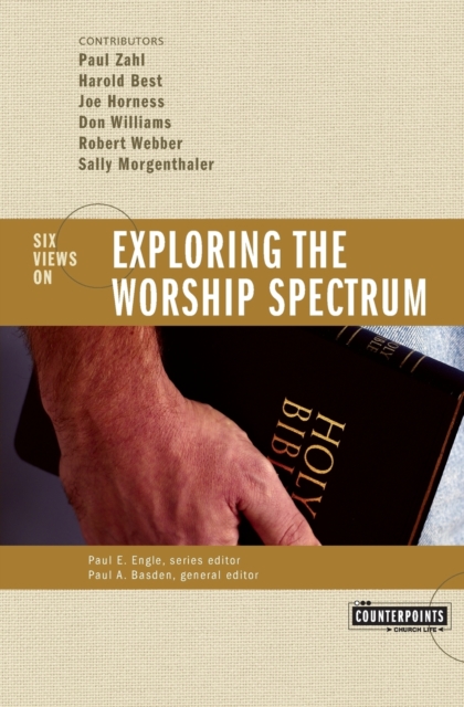 Exploring the Worship Spectrum : 6 Views, Paperback / softback Book