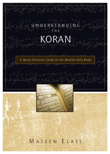 Understanding the Koran : A Quick Christian Guide to the Muslim Holy Book, Paperback / softback Book