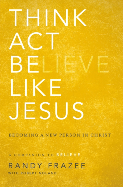 Think, Act, Be Like Jesus : Becoming a New Person in Christ, Paperback / softback Book