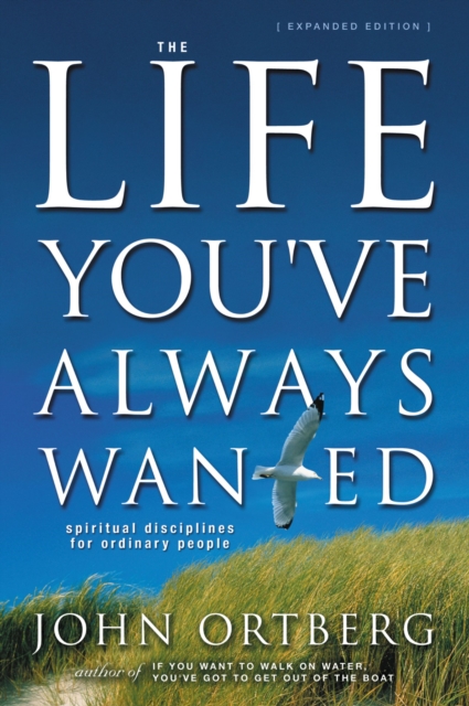 The Life You've Always Wanted : Spiritual Disciplines For Ordinary People, Paperback / softback Book