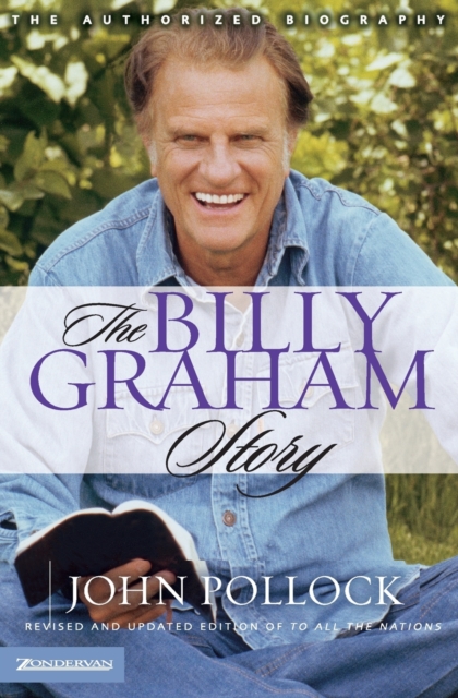 The Billy Graham Story : Revised and Updated Edition of To All the Nations, Paperback / softback Book