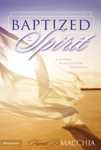 Baptized in the Spirit : A Global Pentecostal Theology, Paperback / softback Book