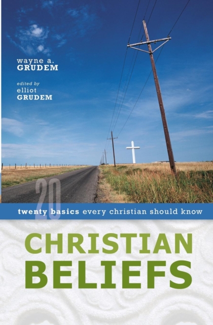 Christian Beliefs : Twenty Basics Every Christian Should Know, Paperback / softback Book