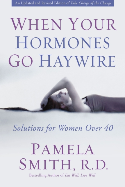 When Your Hormones Go Haywire : Solutions for Women over 40, Paperback / softback Book