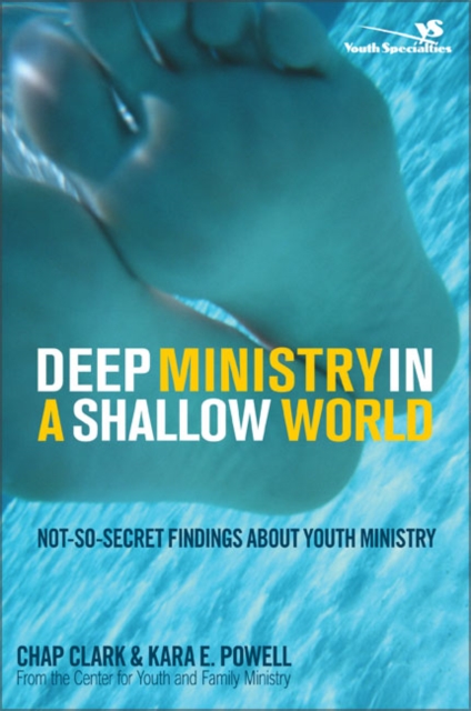 Deep Ministry in a Shallow World : Not-So-Secret Findings about Youth Ministry, Paperback / softback Book