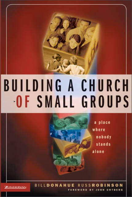 Building a Church of Small Groups : A Place Where Nobody Stands Alone, Paperback Book
