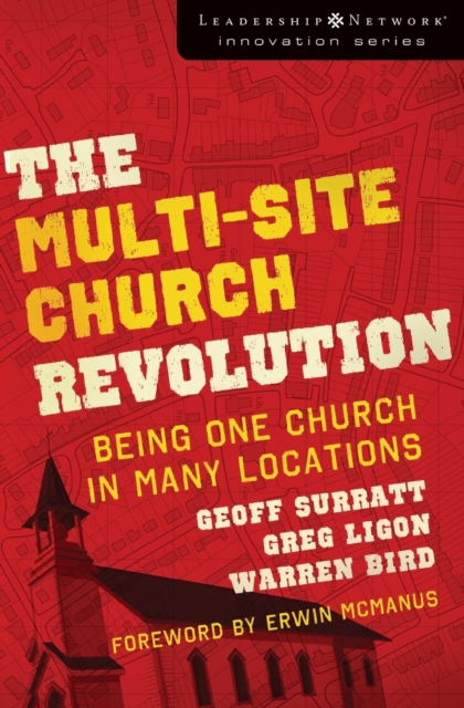 The Multi-Site Church Revolution : Being One Church in Many Locations, Paperback / softback Book