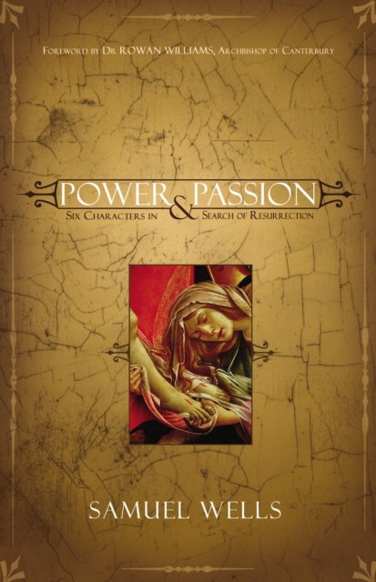 Power and Passion : Six Characters in Search of Resurrection, Paperback / softback Book