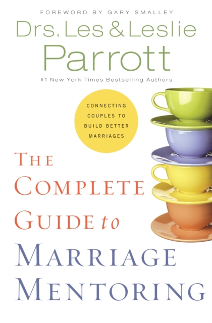 The Complete Guide to Marriage Mentoring : Connecting Couples to Build Better Marriages, Hardback Book
