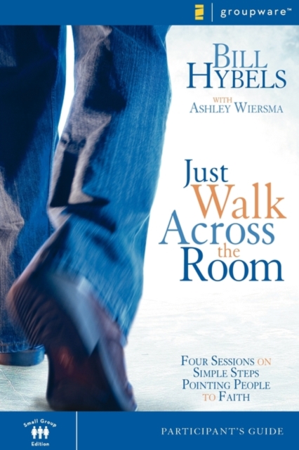 Just Walk Across the Room Participant's Guide : Four Sessions on Simple Steps Pointing People to Faith, Paperback / softback Book