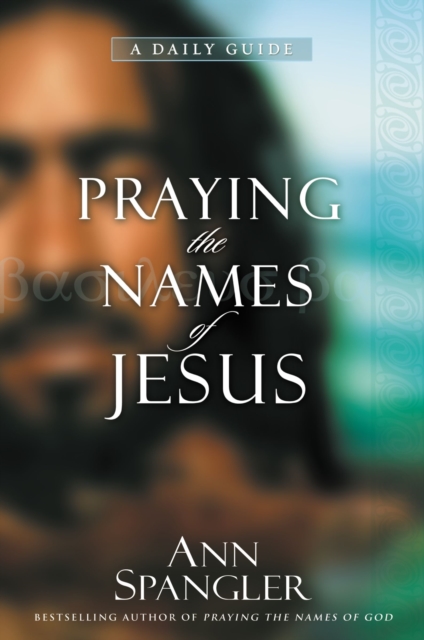 Praying the Names of Jesus : A Daily Guide, Paperback / softback Book
