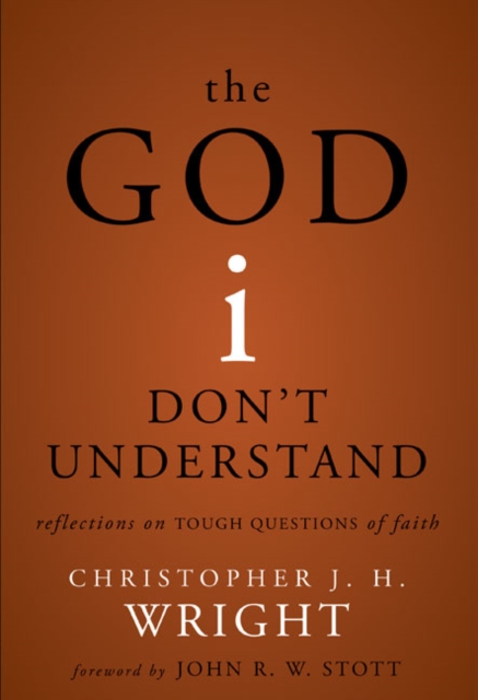 The God I Don't Understand : Reflections on Tough Questions of Faith, Hardback Book
