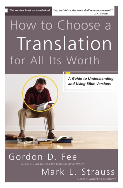 How to Choose a Translation for All Its Worth : A Guide to Understanding and Using Bible Versions, Paperback / softback Book
