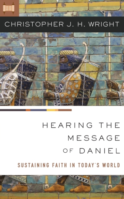 Hearing the Message of Daniel : Sustaining Faith in Today’s World, Paperback / softback Book