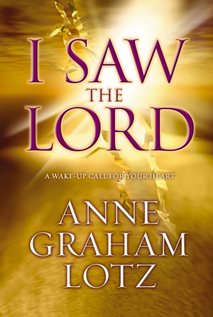 I Saw the Lord : A Wake-Up Call for Your Heart, Paperback Book