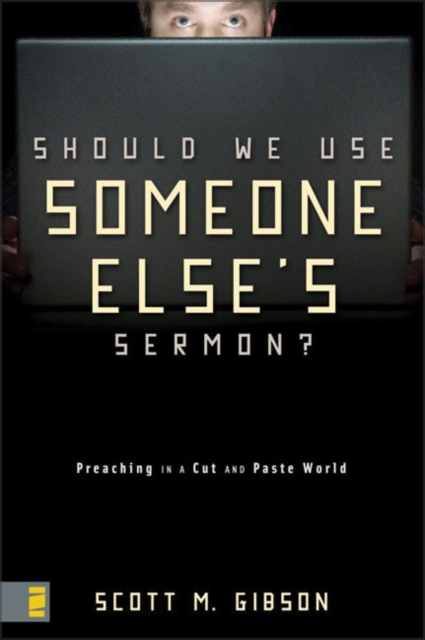 Should We Use Someone Else's Sermon? : Preaching in a Cut-and-Paste World, Paperback / softback Book
