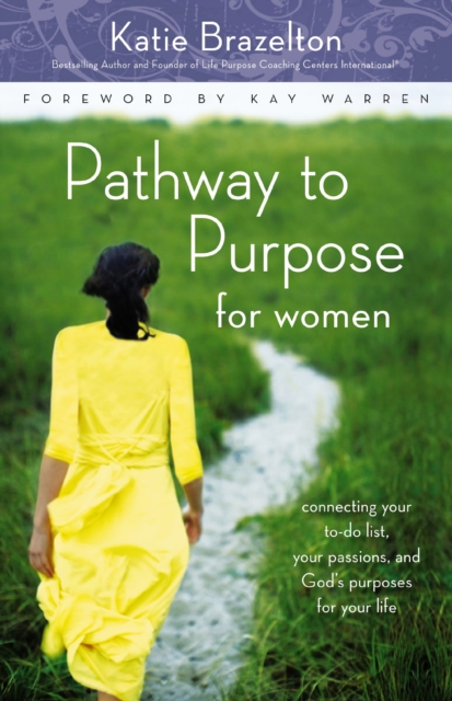 Pathway to Purpose for Women : Connecting Your To-Do List, Your Passions, and God’s Purposes for Your Life, Paperback / softback Book