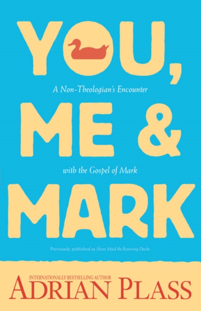You, Me, and Mark : A Non-Theologian's Encounter with the Gospel of Mark, Paperback / softback Book