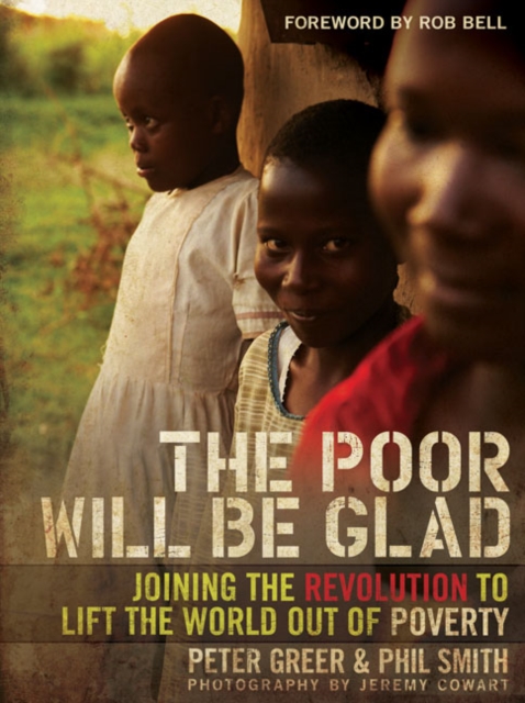 The Poor Will be Glad : Joining the Revolution to Lift the World Out of Poverty, Hardback Book