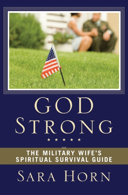 God Strong : The Military Wife's Spiritual Survival Guide, Paperback / softback Book