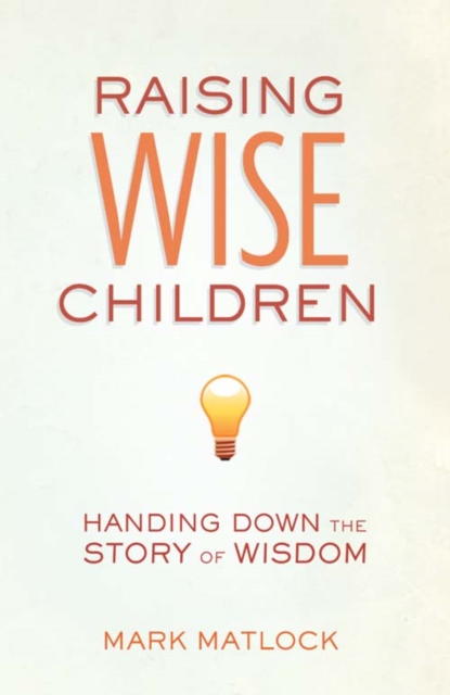 Raising Wise Children : Handing Down the Story of Wisdom, EPUB eBook