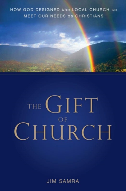 The Gift of Church : How God Designed the Local Church to Meet Our Needs as Christians, EPUB eBook