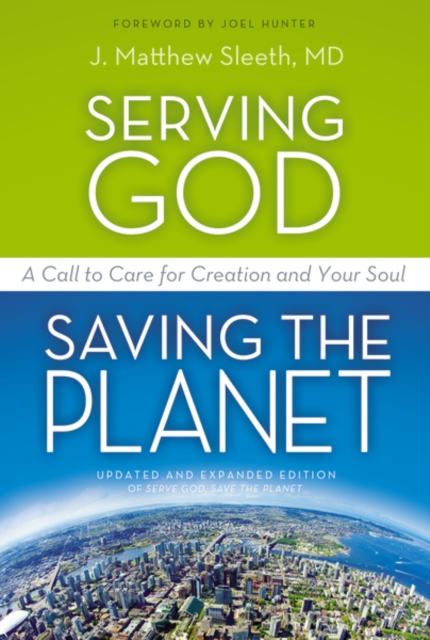 Serving God, Saving the Planet : A Call to Care for Creation and Your Soul, Paperback / softback Book