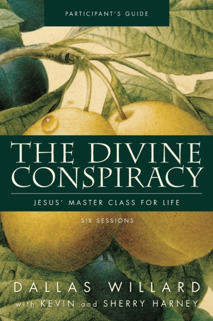The Divine Conspiracy Bible Study Participant's Guide : Jesus' Master Class for Life, Paperback / softback Book