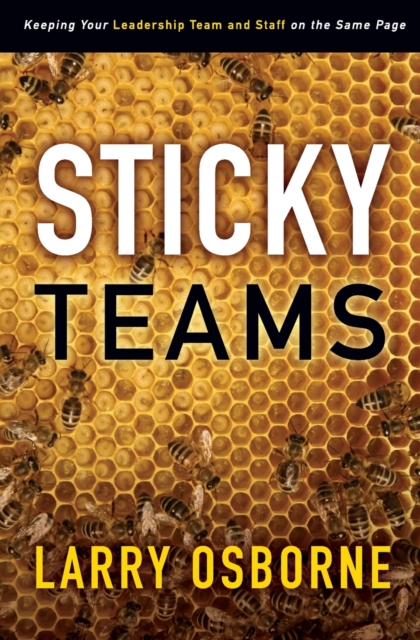 Sticky Teams : Keeping Your Leadership Team and Staff on the Same Page, Paperback / softback Book