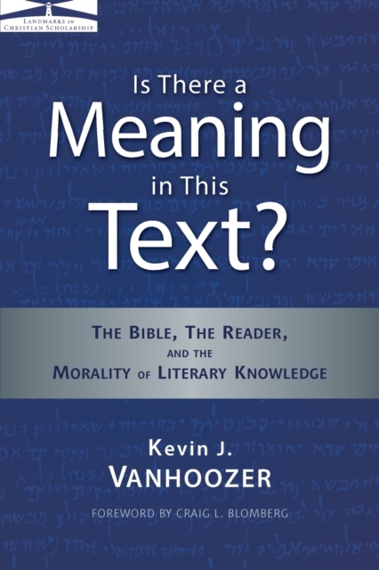 Is There a Meaning in This Text? : The Bible, the Reader, and the Morality of Literary Knowledge, Paperback / softback Book