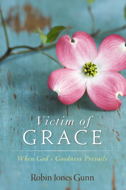 Victim of Grace : When God’s Goodness Prevails, Paperback / softback Book