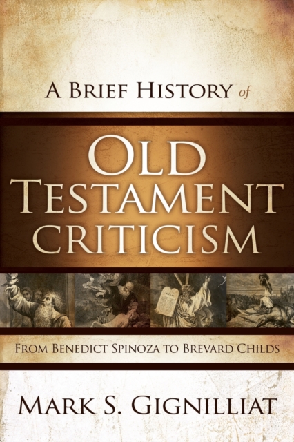 A Brief History of Old Testament Criticism : From Benedict Spinoza to Brevard Childs, Paperback / softback Book