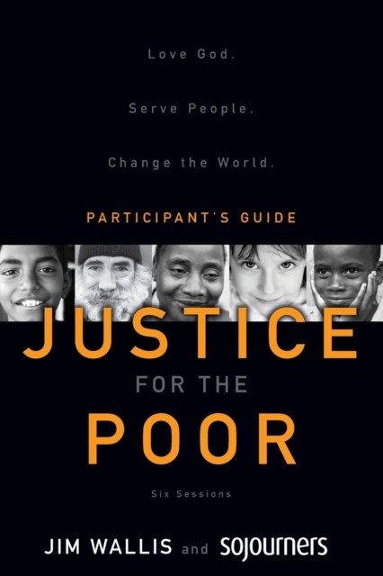 Justice for the Poor : Love God, Serve People, Change the World Participant's Guide, Paperback Book