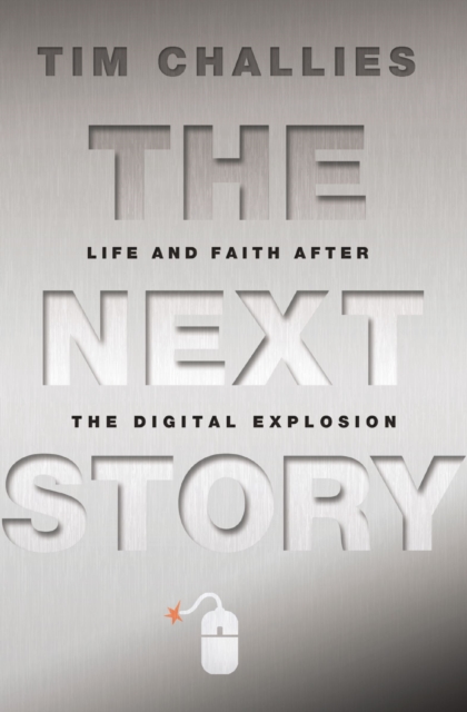 The Next Story : Life and Faith after the Digital Explosion, Hardback Book