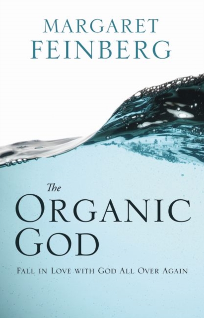 The Organic God : Falling in Love with Him All Over Again, Paperback Book