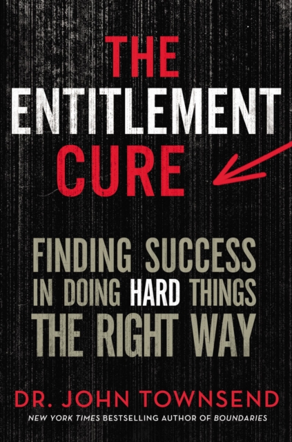 The Entitlement Cure : Finding Success in Doing Hard Things the Right Way, Hardback Book