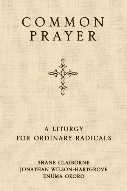 Common Prayer : A Liturgy for Ordinary Radicals, Paperback / softback Book
