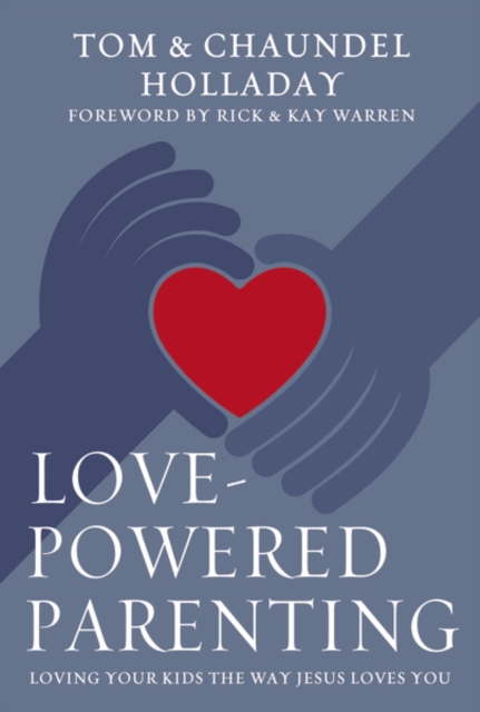 Love-Powered Parenting : Loving Your Kids the Way Jesus Loves You, Hardback Book