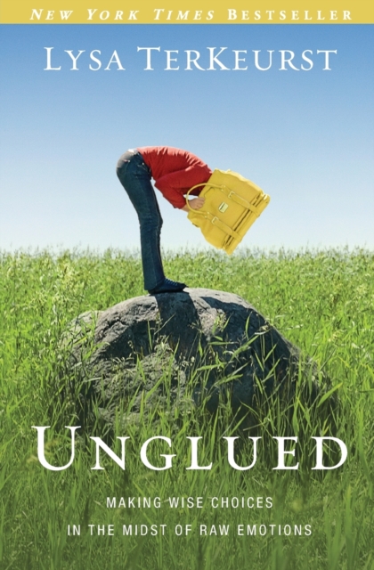 Unglued : Making Wise Choices in the Midst of Raw Emotions, Paperback / softback Book
