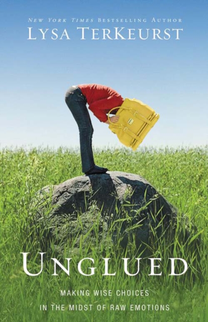 Unglued : Making Wise Choices in the Midst of Raw Emotions, EPUB eBook