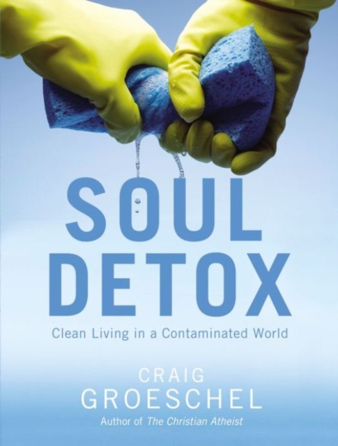 Soul Detox : Clean Living in a Contaminated World, EPUB eBook