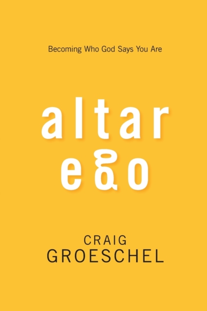 Altar Ego : Becoming Who God Says You Are, Paperback / softback Book