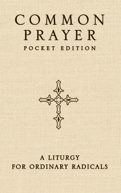 Common Prayer Pocket Edition : A Liturgy for Ordinary Radicals, Paperback / softback Book