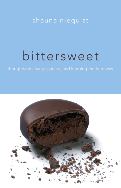 Bittersweet : Thoughts on Change, Grace, and Learning the Hard Way, Paperback / softback Book