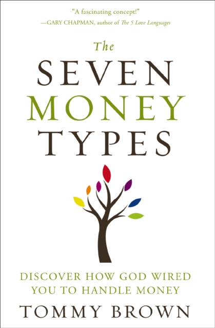 The Seven Money Types : Discover How God Wired You To Handle Money, Paperback / softback Book