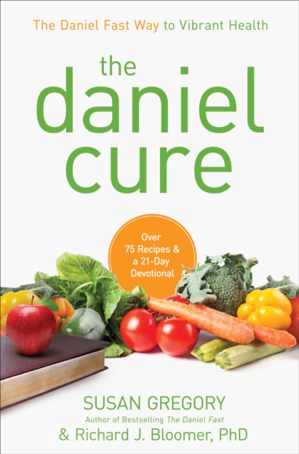 The Daniel Cure : The Daniel Fast Way to Vibrant Health, EPUB eBook